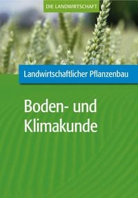 Produktbild: Landwirtschaftlicher Pflanzenbau: Landwirtschaftliche Boden- und Klimakunde