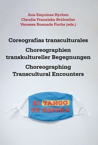 Produktbild: Coreograf&iacute;as transculturales = Choreographien transkultureller Begegnungen = Choreographing Transcultural Encounters