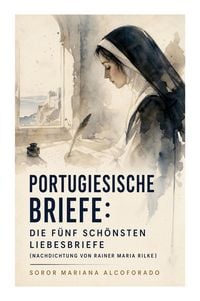 Produktbild: Portugiesische Briefe: die f&uuml;nf sch&ouml;nsten Liebesbriefe (Nachdichtung von Rainer Maria Rilke)