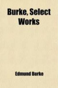 Produktbild: Burke, Select Works (Volume 3); Four Letters on the Proposals for Peace with the Regicide Directory of France. 1878