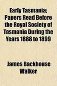 Produktbild: Early Tasmania; Papers Read Before the Royal Society of Tasmania During the Years 1888 to 1899