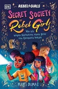 Produktbild: Secret Society of Rebel Girls. Wie ich wegen Nachsitzen einen Brief von Kleopatra bekam (Band 1)