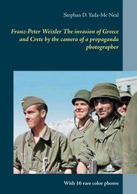 Produktbild: Franz-Peter Weixler The invasion of Greece and Crete by the camera of a propaganda photographer
