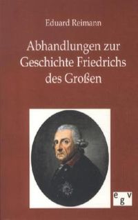 Bild vom Artikel Abhandlungen zur Geschichte Friedrichs des Großen vom Autor Eduard Reimann