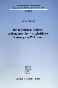 Produktbild: Die rechtlichen Rahmenbedingungen der wirtschaftlichen Nutzung des Weltraums.