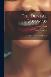 Produktbild: The Dental Cosomos: A Monthly Record of Dental Science; Volume XXVIII