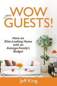 Produktbild: Wow Your Guests! Have an Elite-Looking Home with an Average-Family's Budget