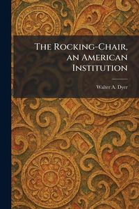 Produktbild: The Rocking-Chair, an American Institution