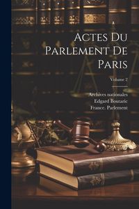 Produktbild: Actes Du Parlement De Paris; Volume 2