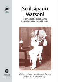 Produktbild: Su il sipario Watson! Il genio di Sherlock Holmes in quattro pi&egrave;ce teatrali inedite