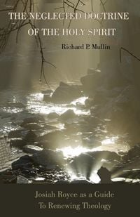 Produktbild: The Neglected Doctrine of the Holy Spirit: Josiah Royce as a Guide to Renewing Theology