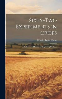 Produktbild: Sixty-two Experiments in Crops; a Laboratory Manual for Beginning Students