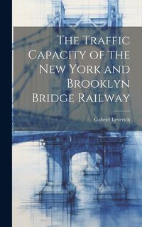 Produktbild: The Traffic Capacity of the New York and Brooklyn Bridge Railway