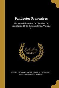 Produktbild: Pandectes Fran&ccedil;aises: Nouveau R&eacute;pertoire De Doctrine, De L&eacute;gislation Et De Jurisprudence, Volume 9...