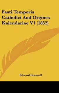 Produktbild: Greswell, E: Fasti Temporis Catholici And Orgines Kalendaria