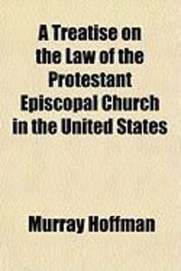 Produktbild: A Treatise on the Law of the Protestant Episcopal Church in the United States
