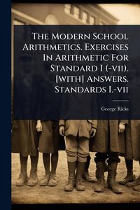 Produktbild: The Modern School Arithmetics. Exercises In Arithmetic For Standard I (-vii). [with] Answers. Standards I.-vii
