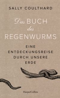 Produktbild: Das Buch des Regenwurms. Eine Entdeckungsreise durch unsere Erde