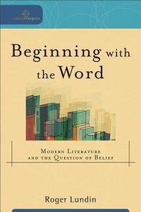 Produktbild: Beginning with the Word: Modern Literature and the Question of Belief