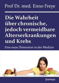 Produktbild: Die Wahrheit &uuml;ber chronische, jedoch vermeidbare Alterserkrankungen und Krebs