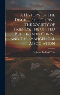 Produktbild: A History of the Disciples of Christ, the Society of Friends, the United Brethren in Christ and the Evangelical Association