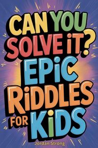 Produktbild: Can You Solve It? Epic Riddles for Kids