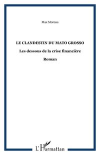 Produktbild: Le clandestin du mato grosso - les dessous de la crise finan