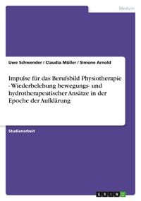 Produktbild: Impulse f&uuml;r das Berufsbild Physiotherapie - Wiederbelebung bewegungs- und hydrotherapeutischer Ans&auml;tze in der Epoche der Aufkl&auml;rung