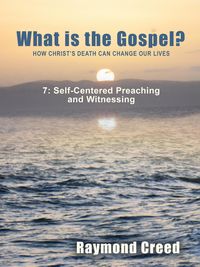 Produktbild: Self-Centred Preaching and Witnessing (What is the Gospel?, #7)