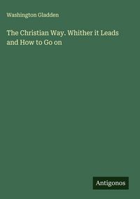 Produktbild: The Christian Way. Whither it Leads and How to Go on