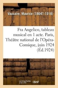 Produktbild: Fra Angelico, tableau musical en 1 acte. Paris, Th&eacute;&acirc;tre national de l'Op&eacute;ra-Comique, juin 1924