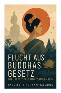 Produktbild: Flucht aus Buddhas Gesetz - Die Liebe der Prinzessin Amarin