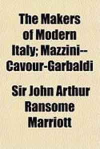 Produktbild: The Makers of Modern Italy; Mazzini--Cavour-Garbaldi