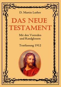 Produktbild: Das Neue Testament. Mit den Vorreden und Randglossen. Textfassung 1912.