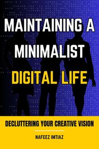 Produktbild: Maintaining a Minimalist Digital Life: Decluttering Your Creative Vision