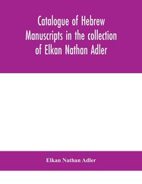 Produktbild: Catalogue Of Hebrew Manuscripts In The Collection Of Elkan Nathan Adler