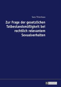 Produktbild: Zur Frage der gesetzlichen Tatbestandsm&auml;&szlig;igkeit bei rechtlich relevantem Sexualverhalten