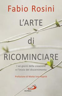 Produktbild: L' arte di ricominciare. I sei giorni della creazione e l'inizio del discernimento
