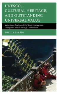 Bild vom Artikel UNESCO, Cultural Heritage, and Outstanding Universal Value vom Autor Sophia Labadi