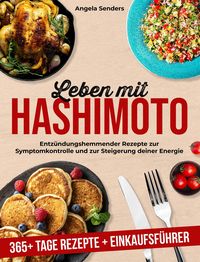 Produktbild: Leben mit Hashimoto: 365+ Tage Entz&uuml;ndungshemmender Rezepte zur Symptomkontrolle und zur Steigerung Deiner Energie + Einkaufsf&uuml;hrer