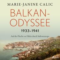 Produktbild: Balkan-Odyssee, 1933-1941: Auf der Flucht vor Hitler durch S&uuml;dosteuropa