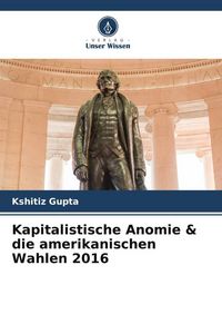 Produktbild: Kapitalistische Anomie & die amerikanischen Wahlen 2016
