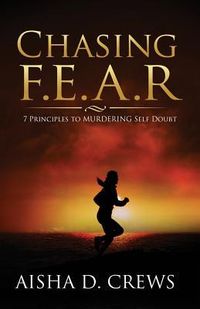 Produktbild: Chasing F.E.A.R.: 7 Principles to Murder Self Doubt