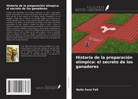 Produktbild: Historia de la preparaci&oacute;n ol&iacute;mpica: el secreto de los ganadores