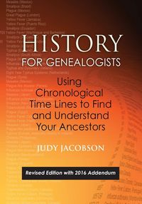 Produktbild: History for Genealogists, Using Chronological Time Lines to Find and Understand Your Ancestors. Revised Edition, with 2016 Addendum Incorporating Edit