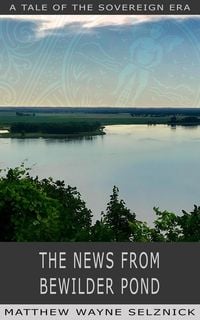 Produktbild: The News From Bewilder Pond (The Sovereign Era, #6)