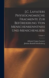 Produktbild: J.C. Lavaters Physiognomische Fragmente Zur Bef&ouml;rderung Von Menschenkenntniss Und Menschenliebe; Volume 1