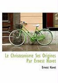 Produktbild: Le Christeanisme Ses Origines Par Ernest Havet