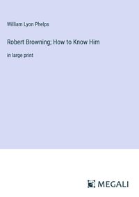 Produktbild: Robert Browning; How to Know Him