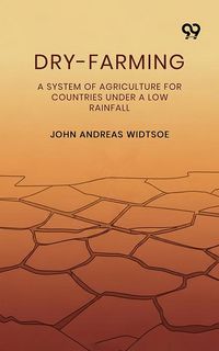 Produktbild: Dry-Farming A System Of Agriculture For Countries Under A Low Rainfall